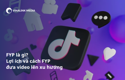 FYP là gì? Lợi ích và cách đưa FYP đưa video lên xu hướng